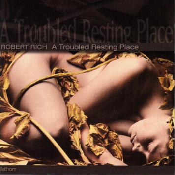 Robert Rich | A Troubled Resting Place