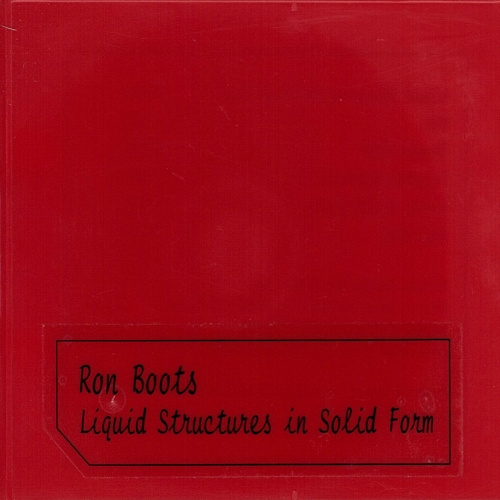 Ron Boots | Liquid Structures in Solid Form