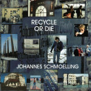 Johannes Schmoelling | Recycle or Die