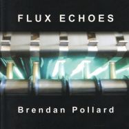 Brendan Pollard | Flux Echoes