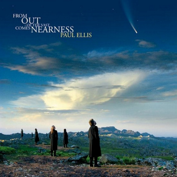 Paul Ellis | From Out The Vast Comes Nearness