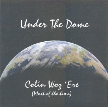 Under the Dome | Colin Woz 'Ere