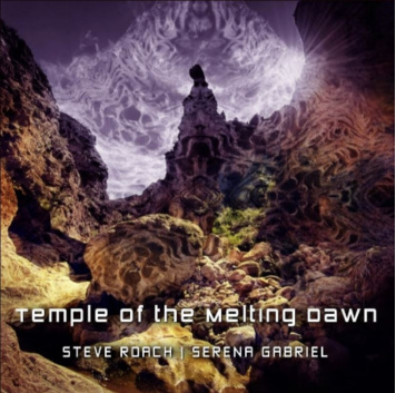 Steve Roach, Serena Gabriel | Temple of the Melting Dawn