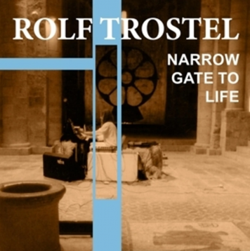 Rolf Trostel | Narrow Gate to Life