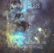Paul Ellis | Five Bliss Machines on the Infinite Stage