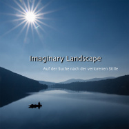 Imaginary Landscape | Auf der Suche nach der verlorenen Stille
