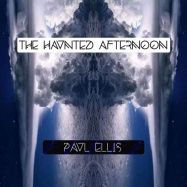 Paul Ellis | The Haunted Afternoon